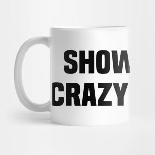 Show What Crazy Can Do Mug